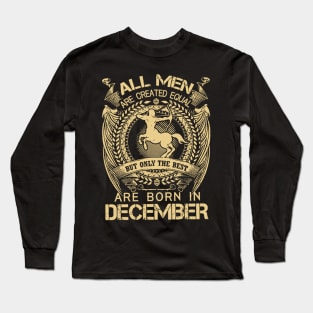 All Men Are Created Equal But Only The Best Are Born In December Long Sleeve T-Shirt